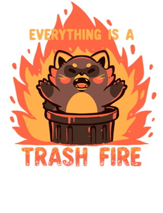 Everything is a Trash Fire