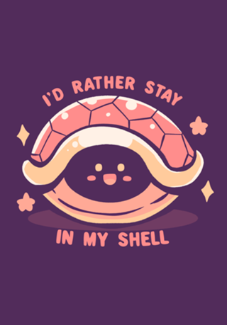 Id Rather Stay in my Shell