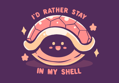 Id Rather Stay in my Shell
