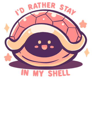 Id Rather Stay in my Shell