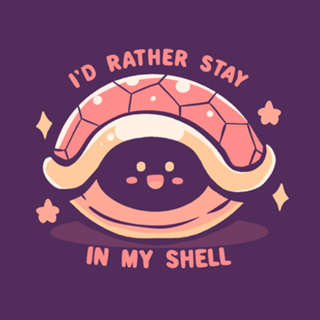 Id Rather Stay in my Shell
