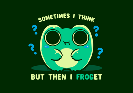 Sometimes I Think but then I Froget