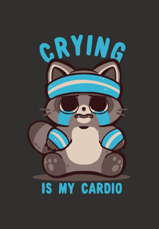 Crying is my Cardio Raccoon