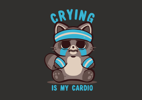 Crying is my Cardio Raccoon