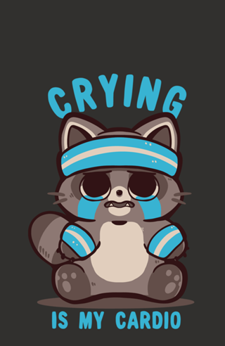 Crying is my Cardio Raccoon