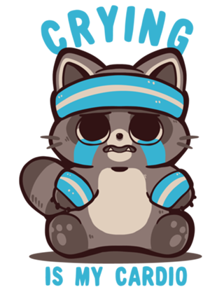 Crying is my Cardio Raccoon