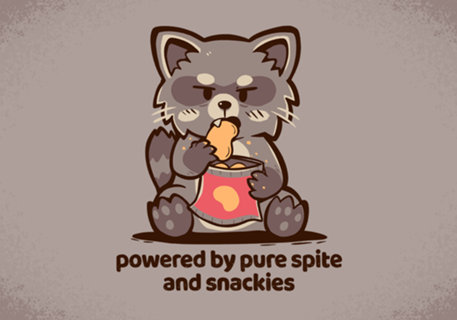 Powered by Pure Spite and Snackies