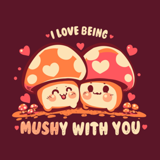 Being MUSHy with you