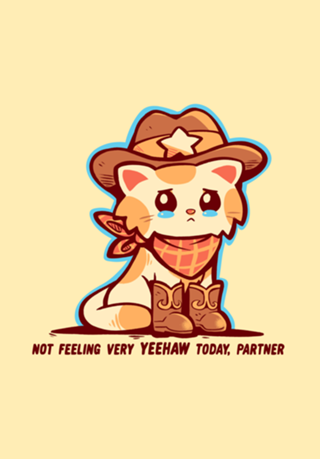 Not Feeling Very YEEHAW
