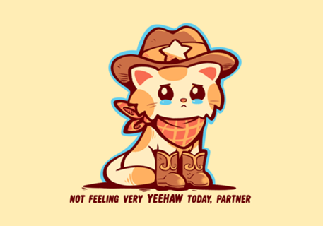 Not Feeling Very YEEHAW