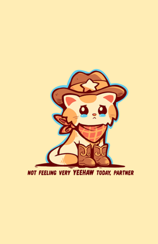 Not Feeling Very YEEHAW