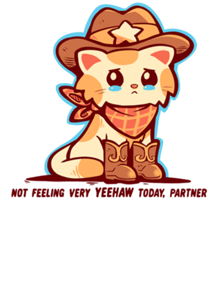 Not Feeling Very YEEHAW