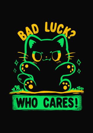 Bad Luck Who Cares