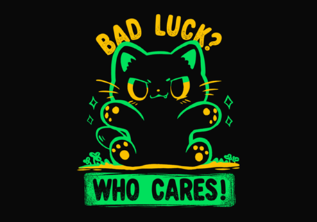 Bad Luck Who Cares