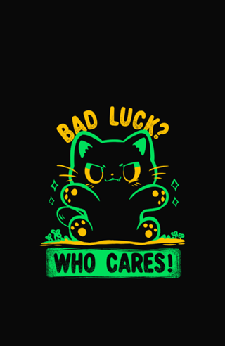 Bad Luck Who Cares