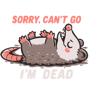 Sorry Can't Go Im Dead