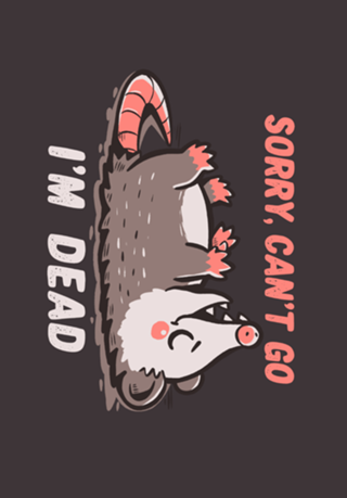 Sorry Can't Go Im Dead