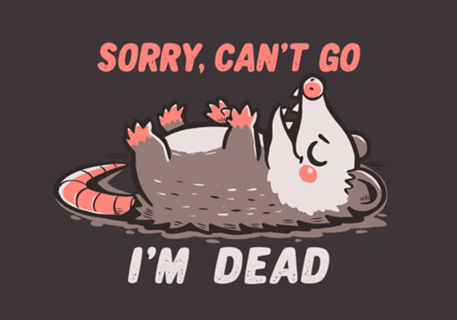 Sorry Can't Go Im Dead
