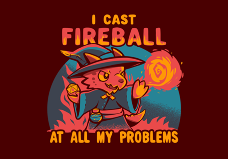 I Cast Fireball at all my problems