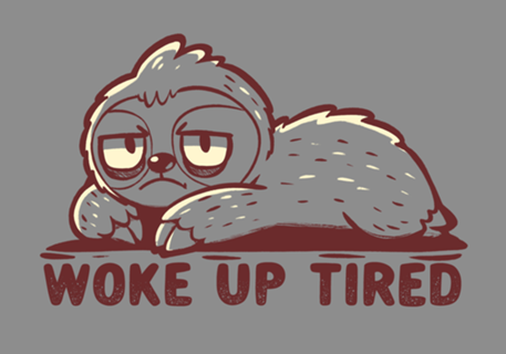 Woke up Tired