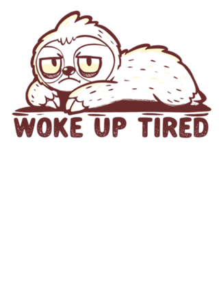 Woke up Tired