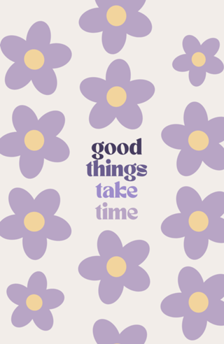 Good things take time