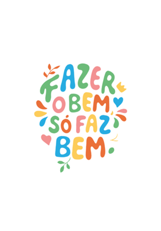 Fazer o bem, só faz bem.