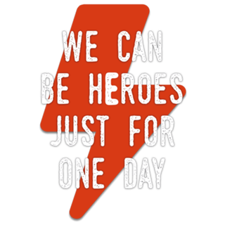 We can be heroes just for one day