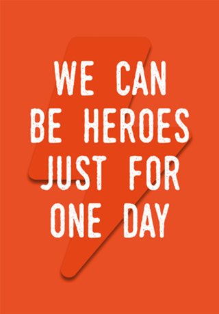 We can be heroes just for one day