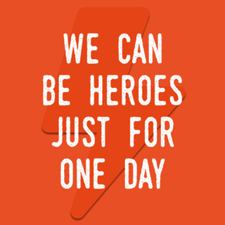 We can be heroes just for one day