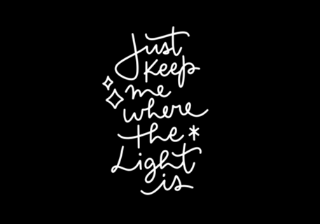 Just keep me where the light is