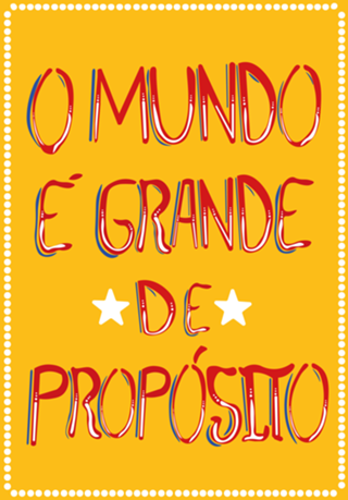 O MUNDO É GRANDE DE PROPÓSITO
