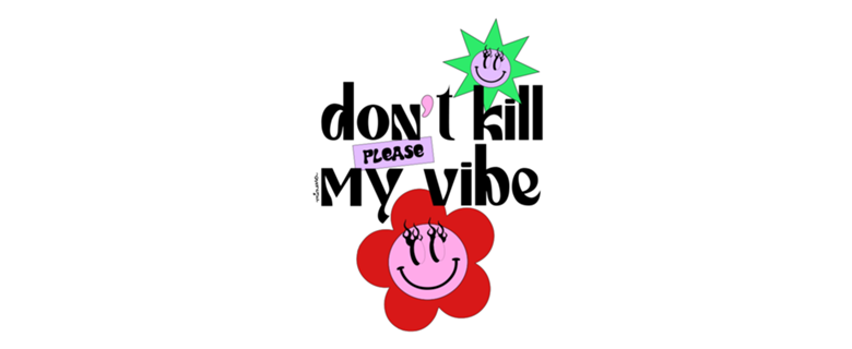 Don't kill my vibe