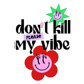 Don't kill my vibe