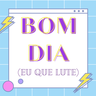 Bom dia, eu que lute