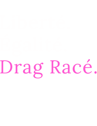 Liberté. Égalité. Drag Racé. (fundo preto)