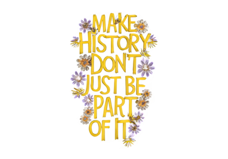 Make History, Don’t Just Be Part of It