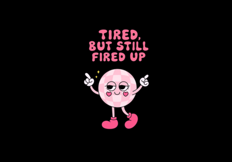 Tired, But Still Fire Up