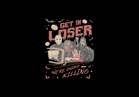 Get in Loser We're Going Killing