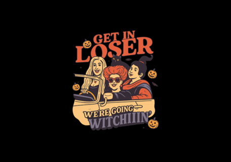 Get in Loser We're Going Witchiiin