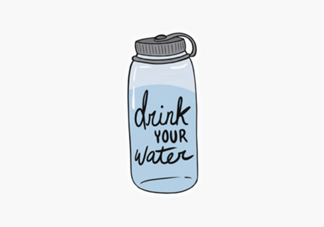 Drink your water