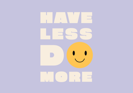 Have less do more
