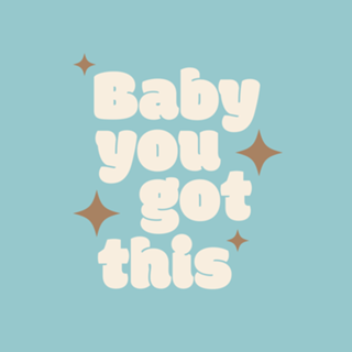 Baby you got this