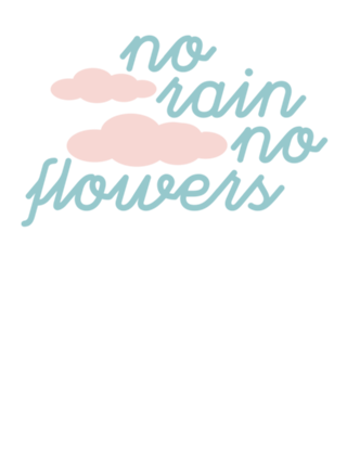 No rain no flowers