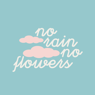No rain no flowers