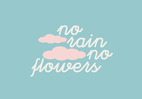 No rain no flowers