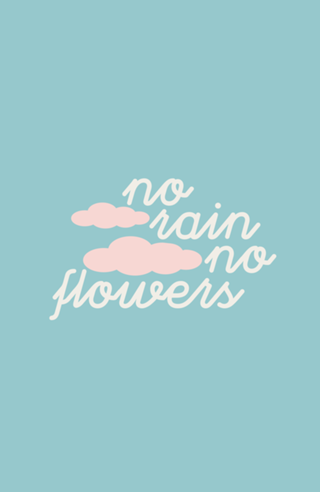 No rain no flowers