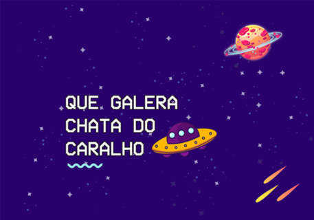 Que galera chata do caralho