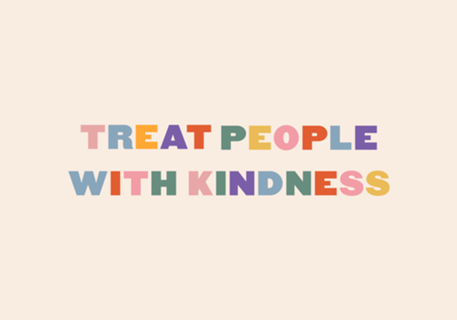 Treat people with kindness