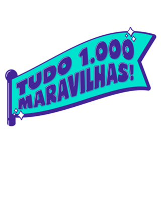 Tudo 1.000 maravilhas!